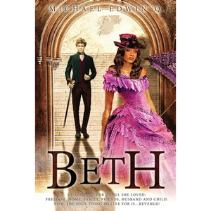 Beth: He stripped her of all she loved: Freedom, Home, Family, Friends Husband and Child. Now, the only thing to live for is ... Revenge! - Paperback