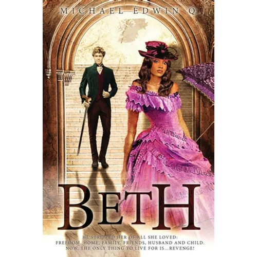 Beth: He stripped her of all she loved: Freedom, Home, Family, Friends Husband and Child. Now, the only thing to live for is ... Revenge! - Paperback