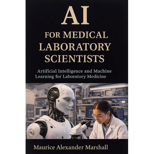 AI for Medical Laboratory Scientists: Artificial Intelligence and Machine Learning for Laboratory Medicine - Paperback