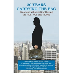 30 YEARS CARRYING THE BAG / Financial Wholesaling During the '80s, '90s and '2000s - Paperback
