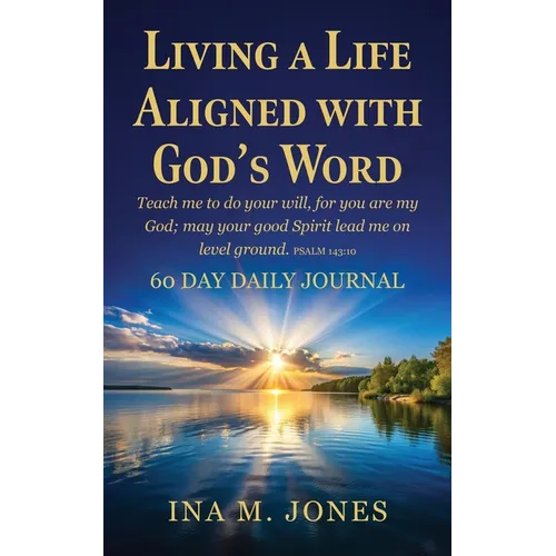 Living a Life Aligned with God's Word: Teach me to do your will, for you are my God; may your good Spirit lead me on level ground. Psalm 143:10 - Paperback