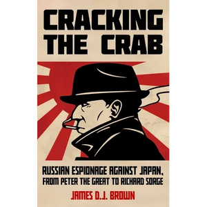 Cracking the Crab: Russian Espionage Against Japan, from Peter the Great to Richard Sorge - Paperback