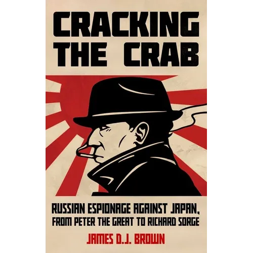 Cracking the Crab: Russian Espionage Against Japan, from Peter the Great to Richard Sorge - Paperback