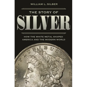 The Story of Silver: How the White Metal Shaped America and the Modern World - Paperback