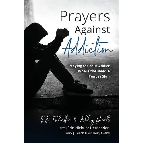 Prayers Against Addiction: Praying for Your Addict Where the Needle Pierces Skin - Paperback