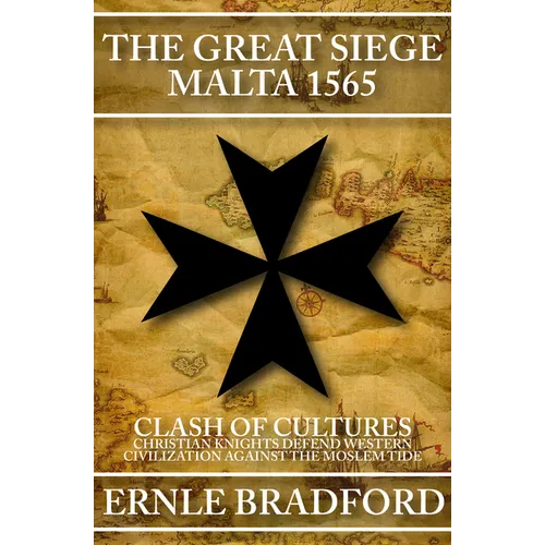 The Great Siege, Malta 1565: Clash of Cultures: Christian Knights Defend Western Civilization Against the Moslem Tide - Paperback