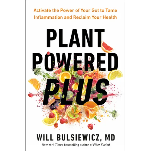 Plant Powered Plus: Activate the Power of Your Gut to Tame Inflammation and Reclaim Your Health - Hardcover