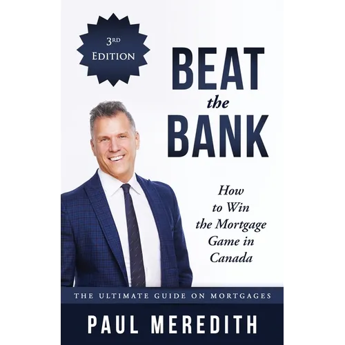 Beat the Bank - How to Win the Mortgage Game in Canada - Paperback