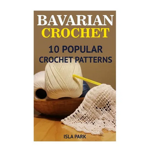 Bavarian Crochet: 10 Popular Crochet Patterns - Paperback