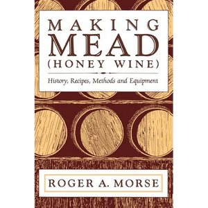 Making Mead (Honey Wine): History, Recipes, Methods and Equipment - Paperback