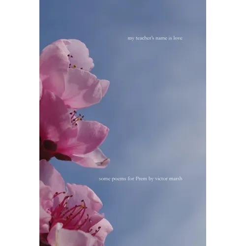My Teacher's Name is Love: Some Poems for Prem - Hardcover