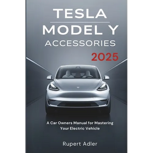Tesla Model Y Accessories 2025: A Car Owners Manual for Mastering Your Electric Vehicle - Paperback