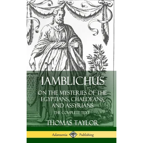 Iamblichus on the Mysteries of the Egyptians, Chaldeans, and Assyrians: The Complete Text (Hardcover) - Hardcover