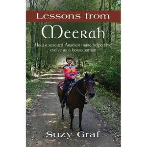 Lessons From Meerah: How a Rescued Arabian Mare Helped Me Evolve as a Horsewoman - Paperback