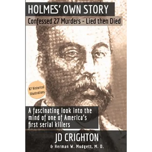 Holmes' Own Story: Confessed 27 Murders - Lied Then Died (87 Historical Illustrations) - Paperback