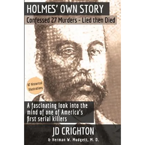 Holmes' Own Story: Confessed 27 Murders - Lied Then Died (87 Historical Illustrations) - Paperback