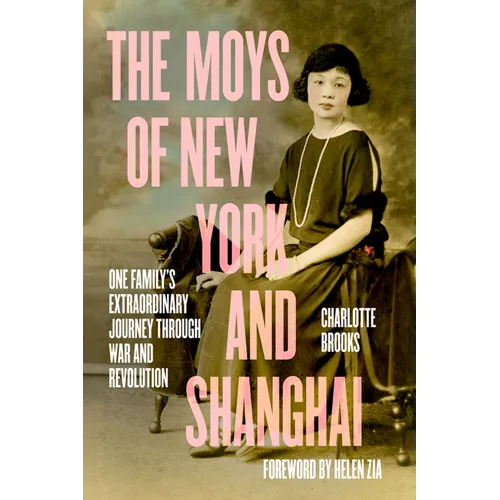 The Moys of New York and Shanghai: One Family's Extraordinary Journey Through War and Revolution - Hardcover