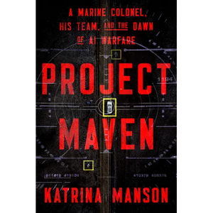 Project Maven: A Marine Colonel, His Team, and the Dawn of AI Warfare - Hardcover