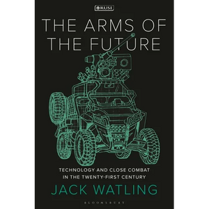 The Arms of the Future: Technology and Close Combat in the Twenty-First Century - Hardcover