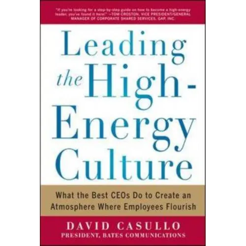 Leading the High Energy Culture: What the Best Ceos Do to Create an Atmosphere Where Employees Flourish - Hardcover