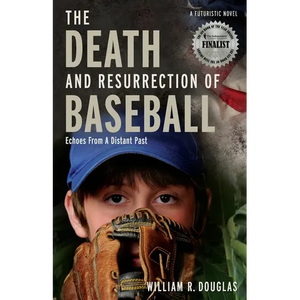 The Death and Resurrection of Baseball: Echoes from a Distant Past - Paperback