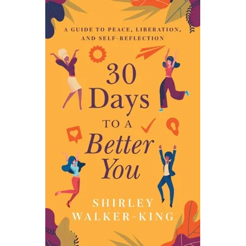 30 Days to a Better You: A Guide to Peace, Liberation, and Self-Reflection - Paperback
