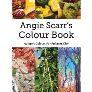 Angie Scarr's Colour Book: Nature's Colours For Polymer Clay - Paperback
