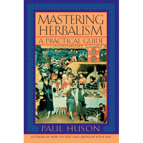 Mastering Herbalism: A Practical Guide - Paperback