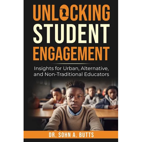 Unlocking Student Engagement: Insights for Urban, Alternative, and Non-Traditional Educators - Paperback