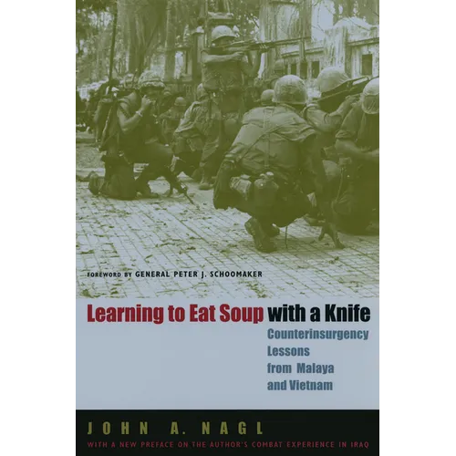 Learning to Eat Soup with a Knife: Counterinsurgency Lessons from Malaya and Vietnam - Paperback