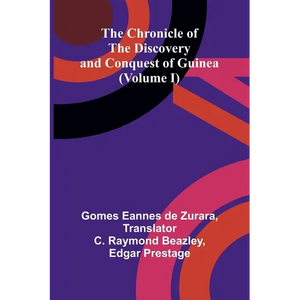 The Chronicle of the Discovery and Conquest of Guinea (Volume I) - Paperback