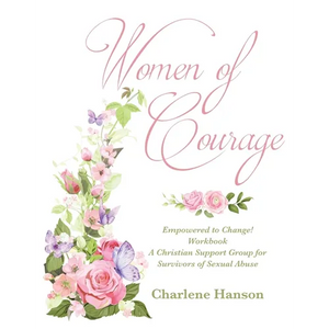 Women of Courage: Empowered to Change! Workbook A Christian Support Group for Survivors of Sexual Abuse - Paperback