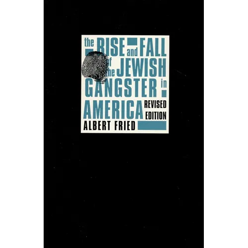 The Rise and Fall of the Jewish Gangster in America - Paperback