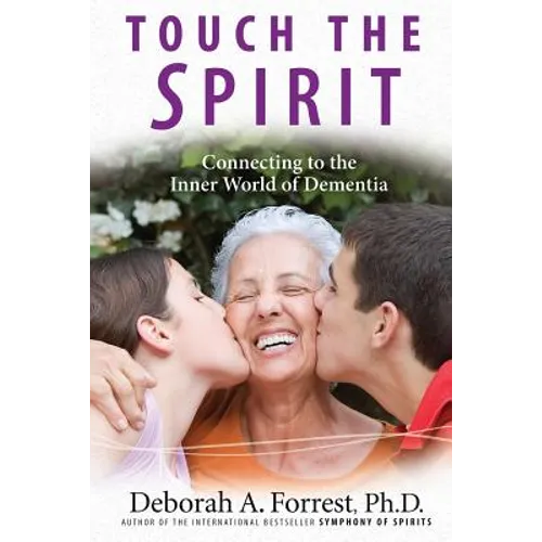 Touch the Spirit: Connecting to the Inner World of Dementia - Paperback