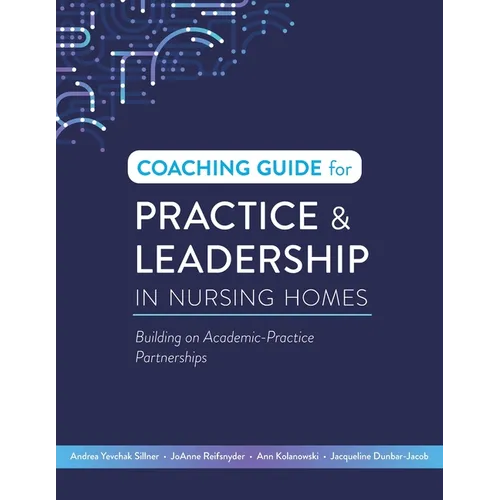Coaching Guide for Practice & Leadership in Nursing Homes: Building on Academic-Practice Partnerships - Paperback