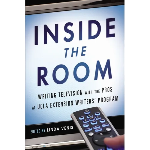 Inside the Room: Writing Television with the Pros at UCLA Extension Writers' Program - Paperback