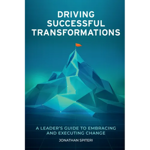 Driving Successful Transformations: A Leader's Guide to Embracing and Executing Change - Paperback