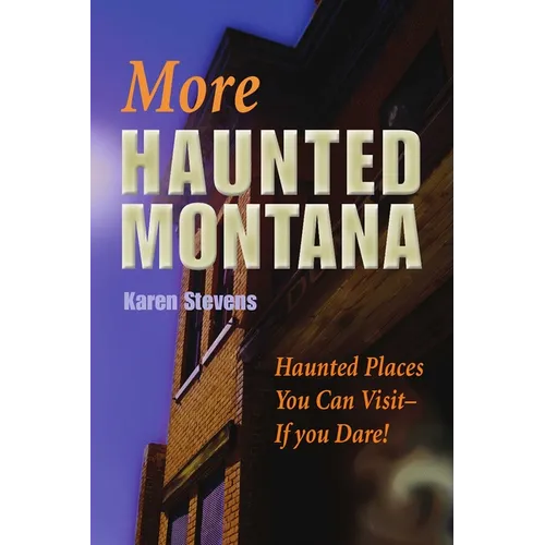 More Haunted Montana: Haunted Places You Can Visit - IF YOU DARE! - Paperback