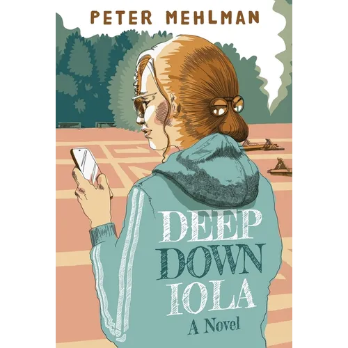 Deep Down Iola: A Novel About a Young Woman with a Bizarre Gift - Hardcover