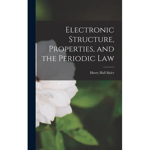 Electronic Structure, Properties, and the Periodic Law - Hardcover