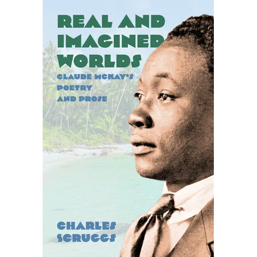 Real and Imagined Worlds: Claude McKay's Poetry and Prose - Paperback