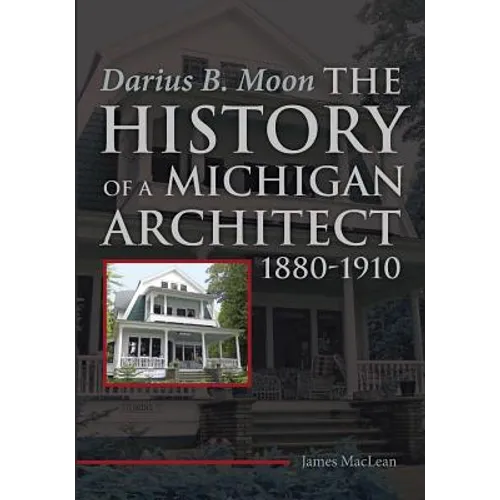 Darius B. Moon: The History of a Michigan Architect 1880-1910