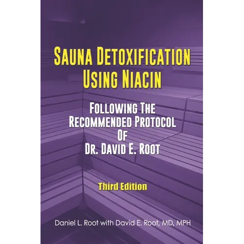 Sauna Detoxification Using Niacin: Following The Recommended Protocol Of Dr. David E. Root - Paperback