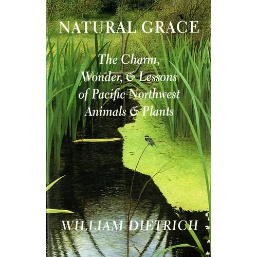 Natural Grace: The Charm, Wonder, and Lessons of Pacific Northwest Animals and Plants - Paperback
