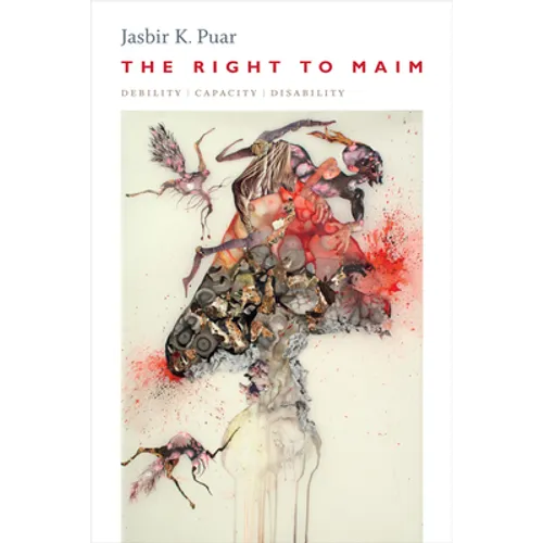 The Right to Maim: Debility, Capacity, Disability - Hardcover