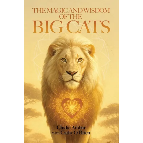 The Magic and Wisdom of the Big Cats - Paperback