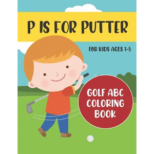 P is for Putter: Golf ABC Coloring Book for Kids Ages 1-5 - Paperback