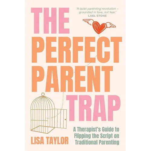 The Perfect Parent Trap: A Therapist's Guide to Flipping the Script on Traditional Parenting - Paperback