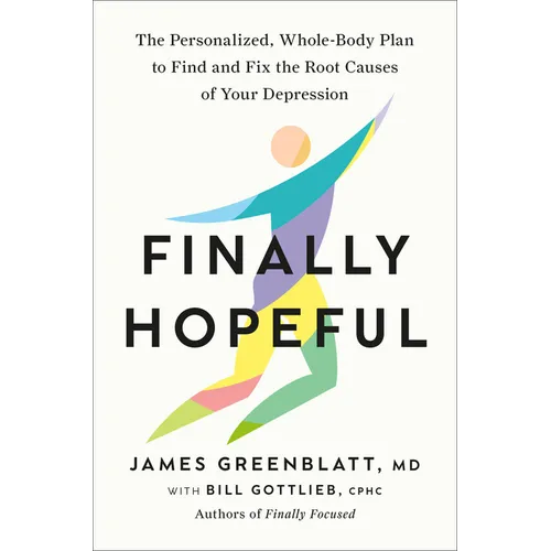 Finally Hopeful: The Personalized, Whole-Body Plan to Find and Fix the Root Causes of Your Depression - Hardcover