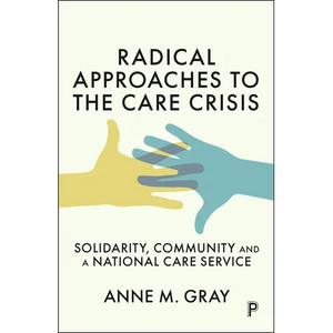 Radical Approaches to the Care Crisis: Solidarity, Community and a National Care Service - Paperback